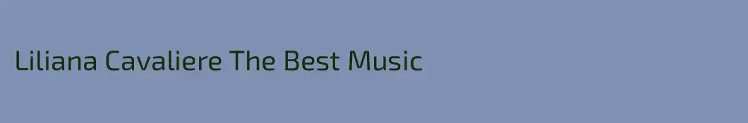 Liliana Cavaliere The Best Music